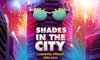 Shades In The City Drinks Inclusive