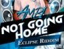 Not Going Home (Eclipse Riddim)