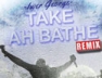 Take Ah Bathe (Remix)