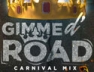 Gimme D' Road (Carnival Mix)